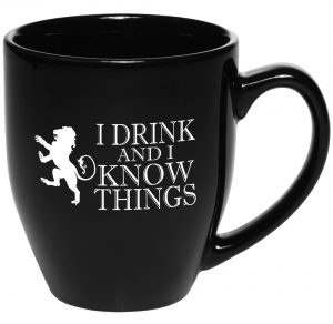 I Drink and I Know Things Coffee Mug